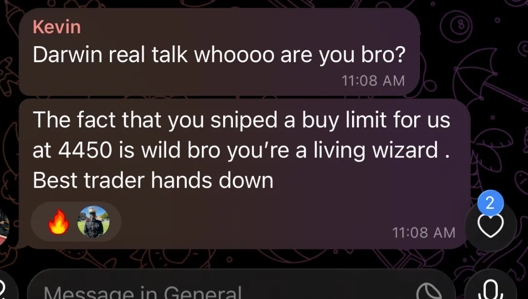 Member message: The fact that you sniped a buy limit for us at 4450 is wild. Best trader hands down.